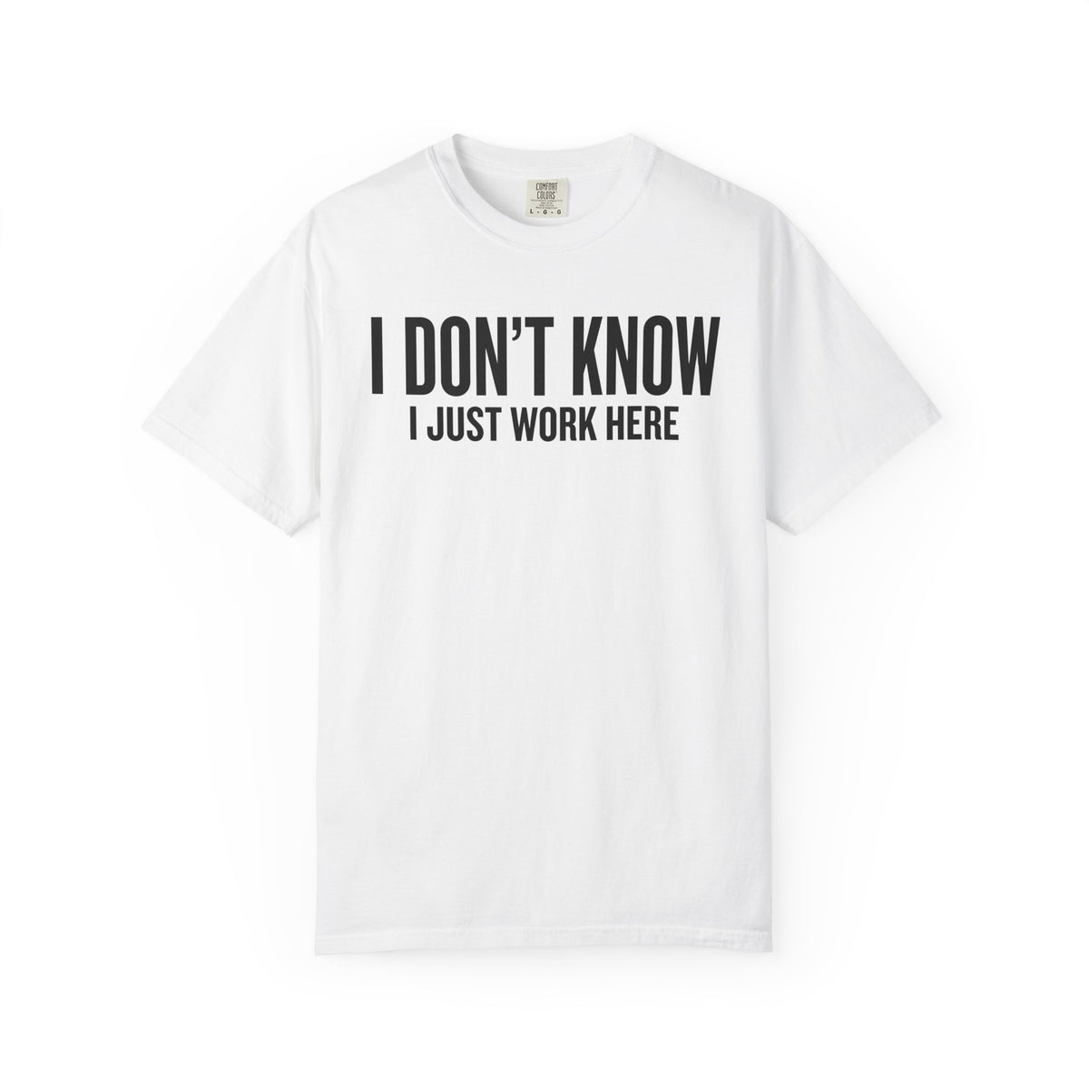 I Don't Know I Just Work Here Shirt – Funny Work Tee