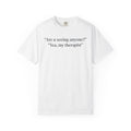 Are U Seeing Anyone? Yea, My Therapist Shirt – Funny Therapy Tee