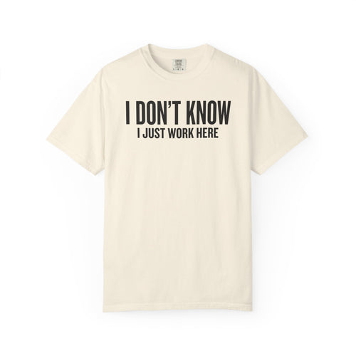 I Don't Know I Just Work Here Shirt – Funny Work Tee