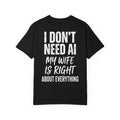 I Don't Need AI, My Wife Is Right Shirt – Funny Husband Tee