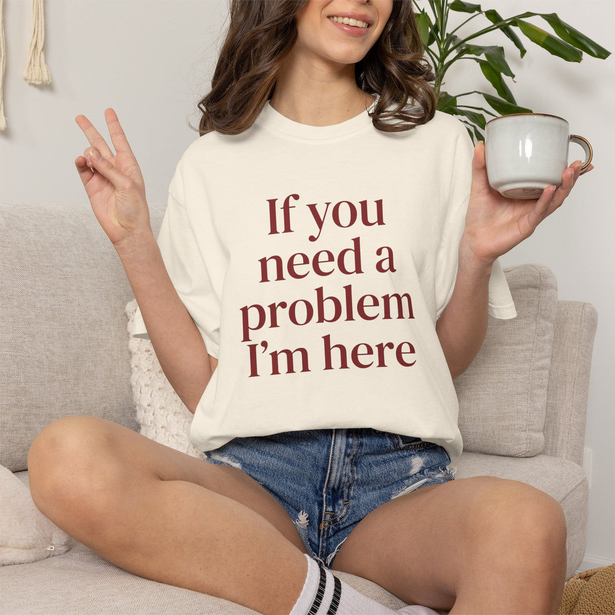 If You Need a Problem I'm Here Shirt – Funny Quote Tee
