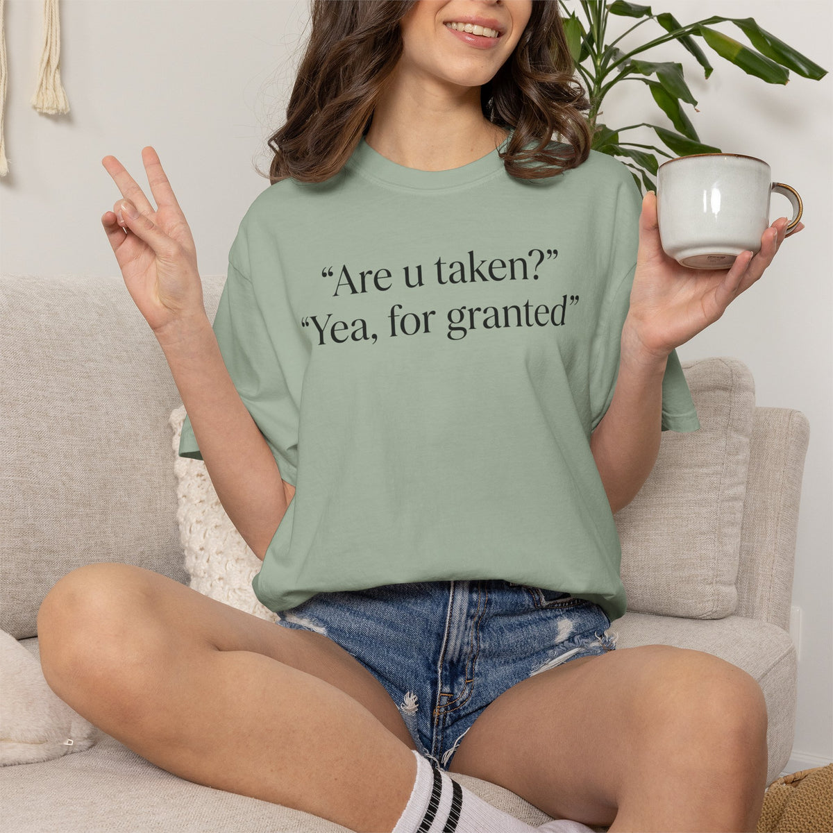 "Are U Taken?" "Yea, For Granted" Shirt – Funny Sarcastic Tee