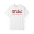 Told Myself to Stop Shopping Tee – Funny Comfort Colors Shirt