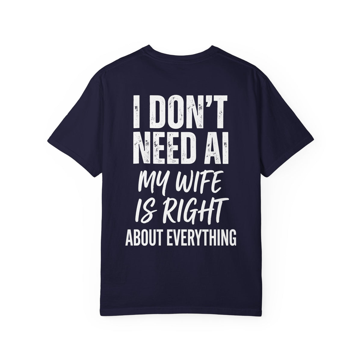 I Don't Need AI, My Wife Is Right Shirt – Funny Husband Tee