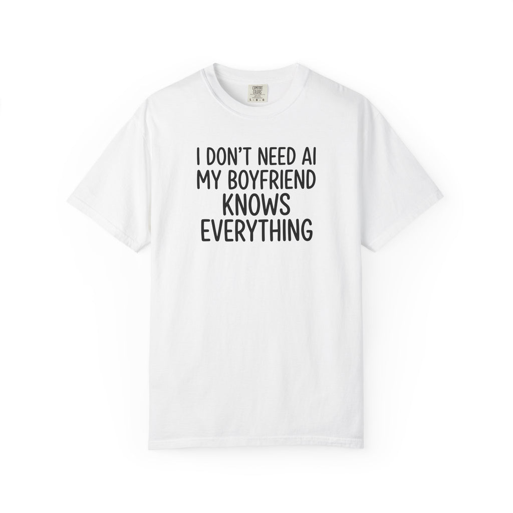 I Don't Need AI, My Boyfriend Knows Everything Tee – Funny Girlfriend Shirt