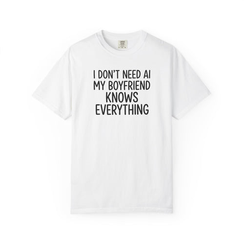 I Don't Need AI, My Boyfriend Knows Everything Tee – Funny Girlfriend Shirt