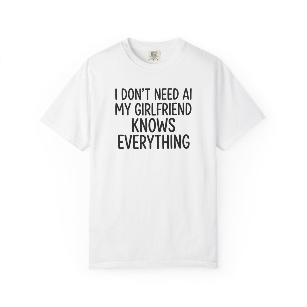 I Don’t Need AI My Girlfriend Knows Everything T-Shirt