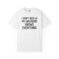 I Don't Need AI, My Girlfriend Knows Everything Tee – Funny Boyfriend Shirt