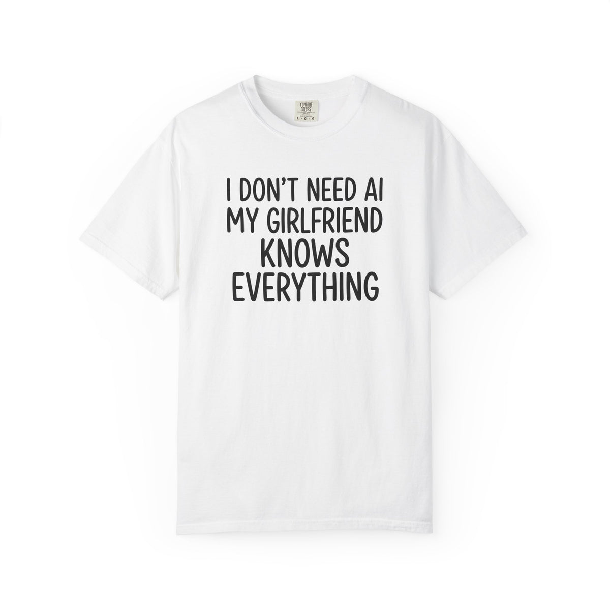 I Don't Need AI, My Girlfriend Knows Everything Tee – Funny Boyfriend Shirt